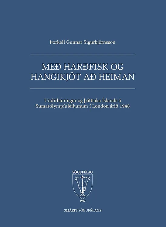 Bókakápa: Með harðfisk og hangikjöt að heiman Undirbúningur og þátttaka Íslands á Sumarólympíuleikunum í London árið 1948 