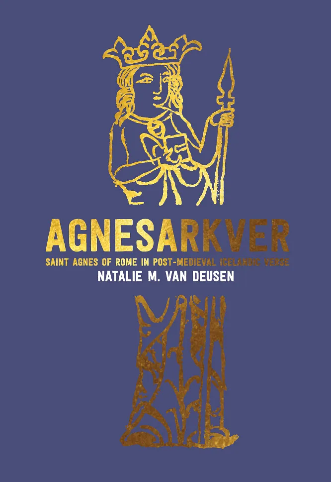 Bókakápa: Ritröð Árnastofnunar 123 Agnesarkver Saint Agnes of Rome in Post-Medieval Icelandic Verse
