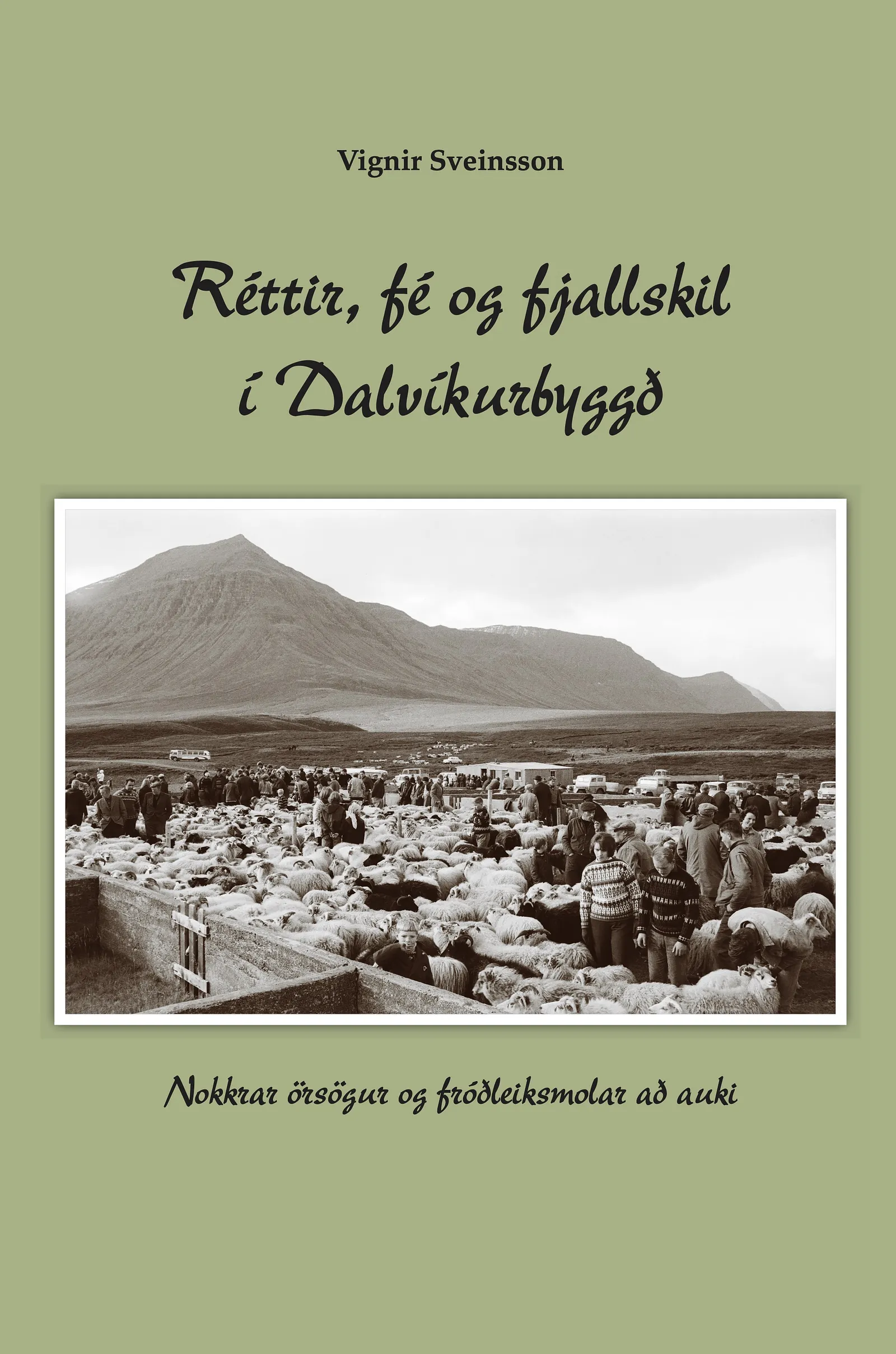 Bókakápa: Réttir, fé og fjallskil í Dalvíkurbyggð Nokkrar örsögur og fróðleiksmolar að auki