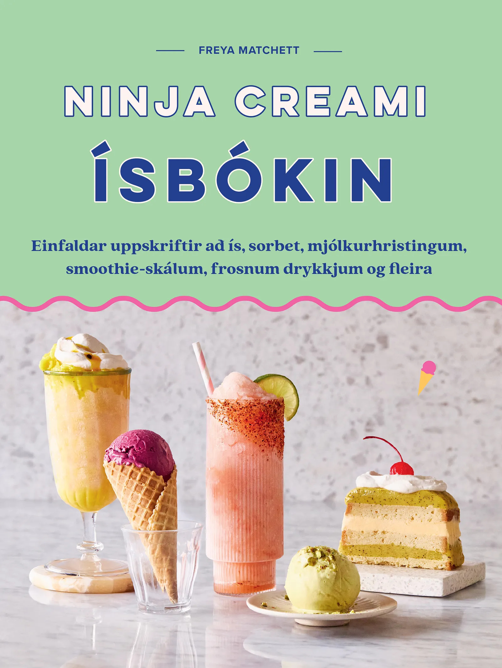 Bókakápa: Ísbókin Einfaldar uppskriftir ad is, sorbet, mjolkurhristingum, smoothie-skálum, frosnum drykkjum og fleira