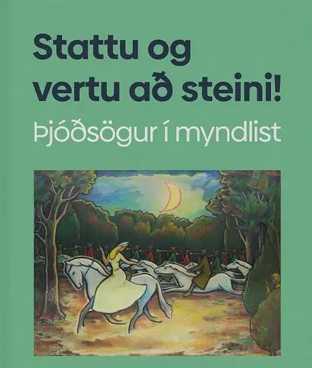 Bókakápa: Fræðslurit  Stattu og vertu að steini! - Þjóðsögur í myndlist