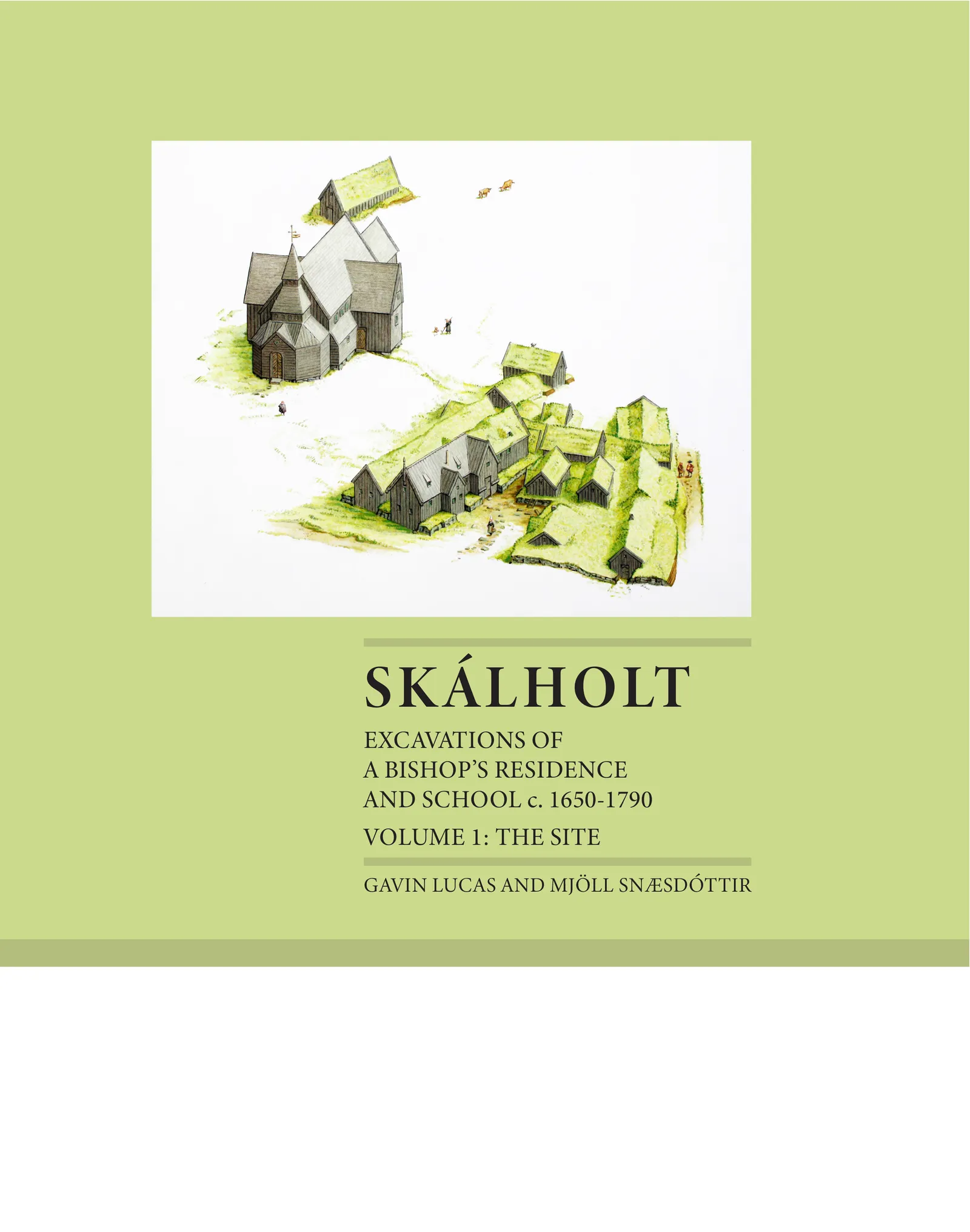 Bókakápa: Institute of Archaeology Monograph Series Skálholt: Excavations of a Bishop's Residence and School c. 1650-1790 Volume 1: The Site