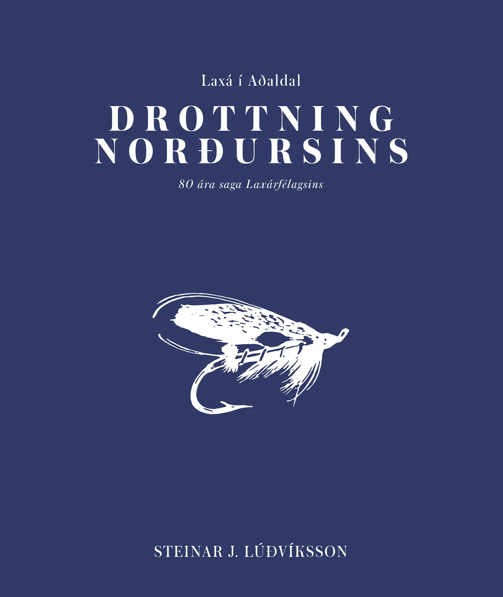 Bókakápa: Laxá í Aðaldal Drottning norðursins 80 ára saga Laxárfélagsins